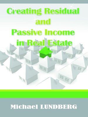 cover image of Creating Residual and Passive Income in Real Estate